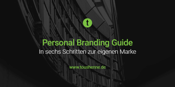 Personal Branding Guide: In 6 Schritten zur starken Marke